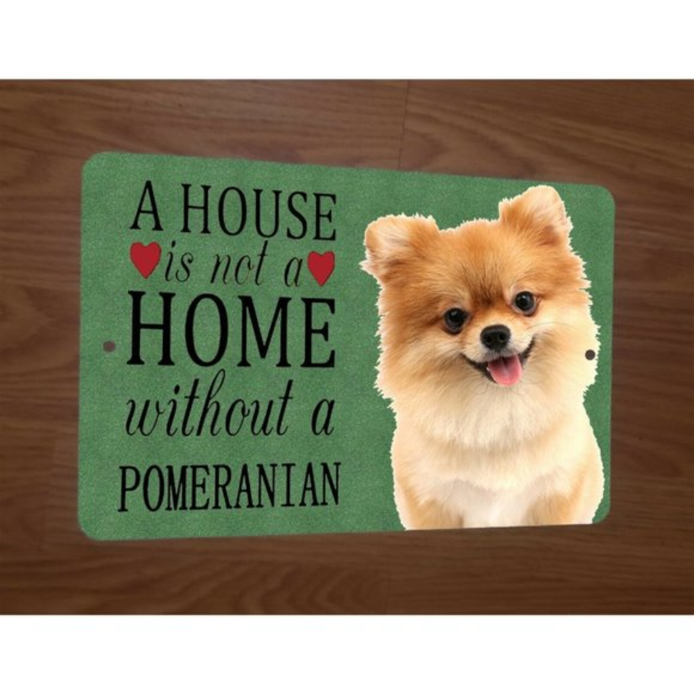 A House is Not‎ a Home Without a Pomeranian Dog Animals 8x12 Metal Wall Sign
